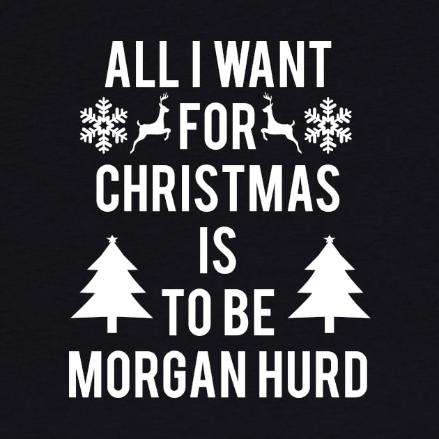 ALL I WANT FOR CHRISTMAS IS TO BE MORGAN HURD by jordynslefteyebrow